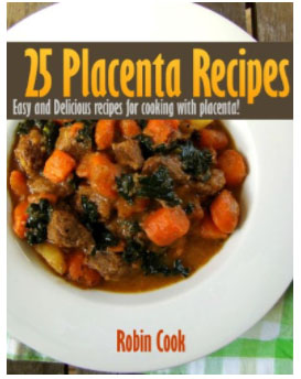 25 Placenta Recipes – Easy and Delicious recipes for cooking with placenta!